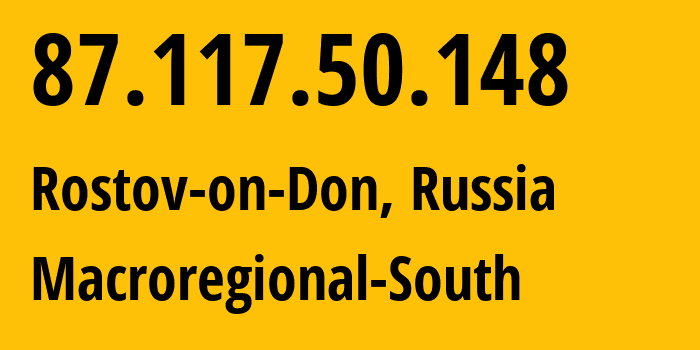 IP-адрес 87.117.50.148 (Ростов-на-Дону, Ростовская Область, Россия) определить местоположение, координаты на карте, ISP провайдер AS12389 Macroregional-South // кто провайдер айпи-адреса 87.117.50.148