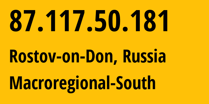 IP-адрес 87.117.50.181 (Ростов-на-Дону, Ростовская Область, Россия) определить местоположение, координаты на карте, ISP провайдер AS12389 Macroregional-South // кто провайдер айпи-адреса 87.117.50.181