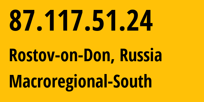 IP address 87.117.51.24 (Rostov-on-Don, Rostov Oblast, Russia) get location, coordinates on map, ISP provider AS12389 Macroregional-South // who is provider of ip address 87.117.51.24, whose IP address