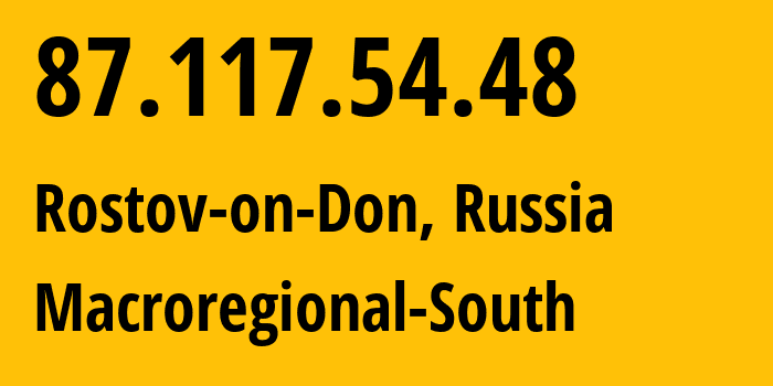 IP-адрес 87.117.54.48 (Ростов-на-Дону, Ростовская Область, Россия) определить местоположение, координаты на карте, ISP провайдер AS12389 Macroregional-South // кто провайдер айпи-адреса 87.117.54.48