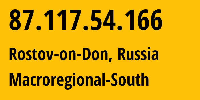 IP address 87.117.54.166 (Rostov-on-Don, Rostov Oblast, Russia) get location, coordinates on map, ISP provider AS12389 Macroregional-South // who is provider of ip address 87.117.54.166, whose IP address