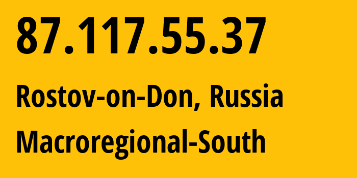 IP-адрес 87.117.55.37 (Ростов-на-Дону, Ростовская Область, Россия) определить местоположение, координаты на карте, ISP провайдер AS12389 Macroregional-South // кто провайдер айпи-адреса 87.117.55.37