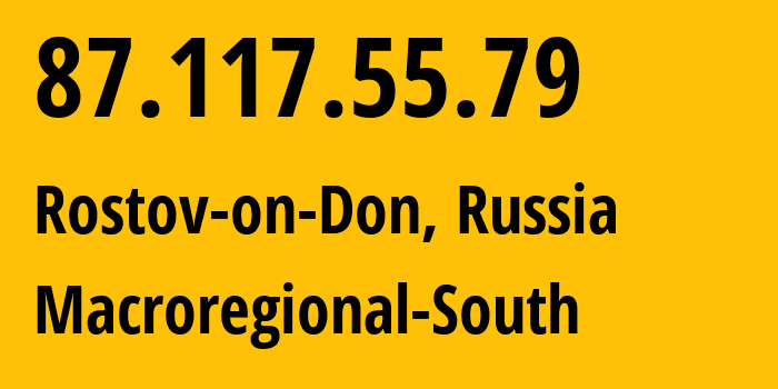 IP-адрес 87.117.55.79 (Ростов-на-Дону, Ростовская Область, Россия) определить местоположение, координаты на карте, ISP провайдер AS12389 Macroregional-South // кто провайдер айпи-адреса 87.117.55.79