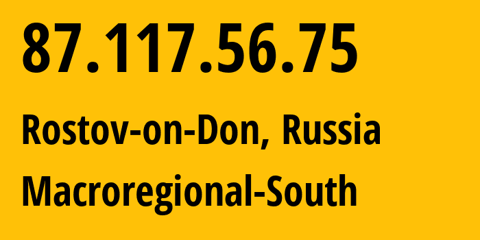 IP-адрес 87.117.56.75 (Ростов-на-Дону, Ростовская Область, Россия) определить местоположение, координаты на карте, ISP провайдер AS12389 Macroregional-South // кто провайдер айпи-адреса 87.117.56.75