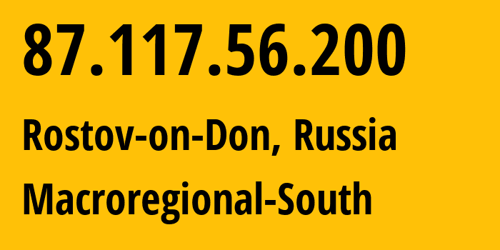 IP-адрес 87.117.56.200 (Ростов-на-Дону, Ростовская Область, Россия) определить местоположение, координаты на карте, ISP провайдер AS12389 Macroregional-South // кто провайдер айпи-адреса 87.117.56.200