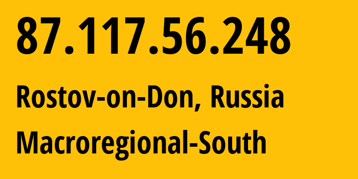 IP-адрес 87.117.56.248 (Ростов-на-Дону, Ростовская Область, Россия) определить местоположение, координаты на карте, ISP провайдер AS12389 Macroregional-South // кто провайдер айпи-адреса 87.117.56.248