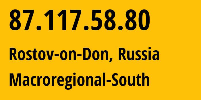 IP address 87.117.58.80 (Rostov-on-Don, Rostov Oblast, Russia) get location, coordinates on map, ISP provider AS12389 Macroregional-South // who is provider of ip address 87.117.58.80, whose IP address