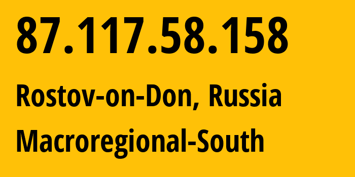 IP address 87.117.58.158 (Rostov-on-Don, Rostov Oblast, Russia) get location, coordinates on map, ISP provider AS12389 Macroregional-South // who is provider of ip address 87.117.58.158, whose IP address