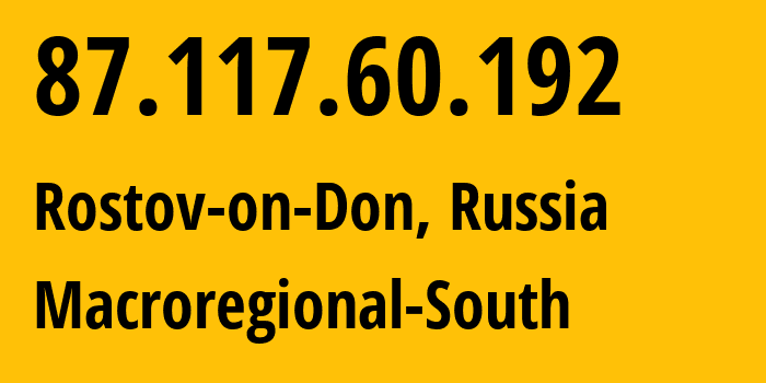 IP address 87.117.60.192 (Rostov-on-Don, Rostov Oblast, Russia) get location, coordinates on map, ISP provider AS12389 Macroregional-South // who is provider of ip address 87.117.60.192, whose IP address