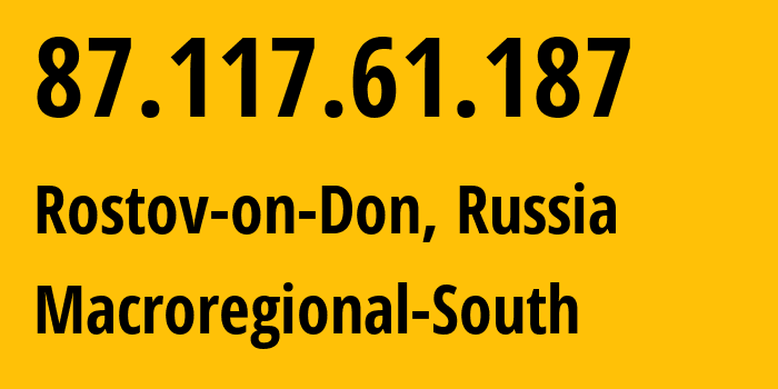 IP-адрес 87.117.61.187 (Ростов-на-Дону, Ростовская Область, Россия) определить местоположение, координаты на карте, ISP провайдер AS12389 Macroregional-South // кто провайдер айпи-адреса 87.117.61.187