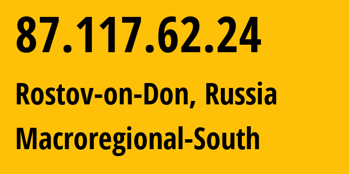 IP-адрес 87.117.62.24 (Ростов-на-Дону, Ростовская Область, Россия) определить местоположение, координаты на карте, ISP провайдер AS12389 Macroregional-South // кто провайдер айпи-адреса 87.117.62.24