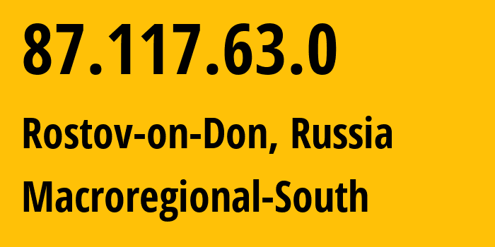 IP address 87.117.63.0 (Rostov-on-Don, Rostov Oblast, Russia) get location, coordinates on map, ISP provider AS12389 Macroregional-South // who is provider of ip address 87.117.63.0, whose IP address