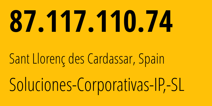 IP address 87.117.110.74 get location, coordinates on map, ISP provider AS57910 Soluciones-Corporativas-IP,-SL // who is provider of ip address 87.117.110.74, whose IP address