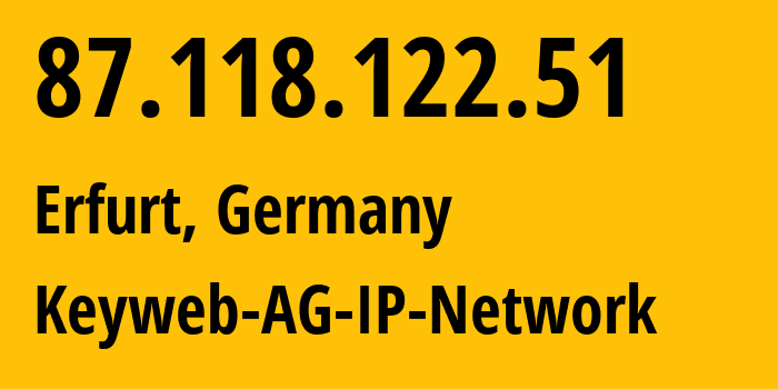 IP address 87.118.122.51 (Erfurt, Thuringia, Germany) get location, coordinates on map, ISP provider AS31103 Keyweb-AG-IP-Network // who is provider of ip address 87.118.122.51, whose IP address