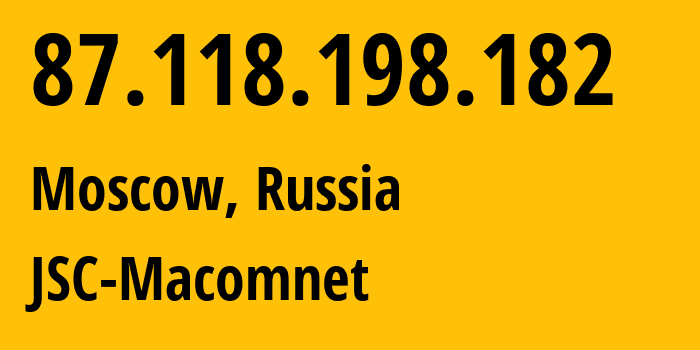 IP address 87.118.198.182 (Moscow, Moscow, Russia) get location, coordinates on map, ISP provider AS8470 JSC-Macomnet // who is provider of ip address 87.118.198.182, whose IP address