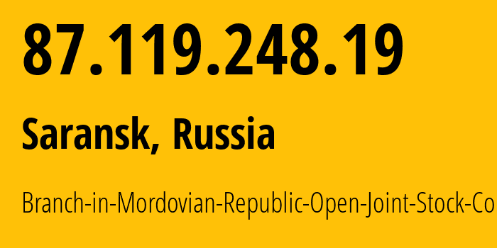 IP address 87.119.248.19 (Saransk, Mordoviya Republic, Russia) get location, coordinates on map, ISP provider AS12389 Branch-in-Mordovian-Republic-Open-Joint-Stock-Company // who is provider of ip address 87.119.248.19, whose IP address
