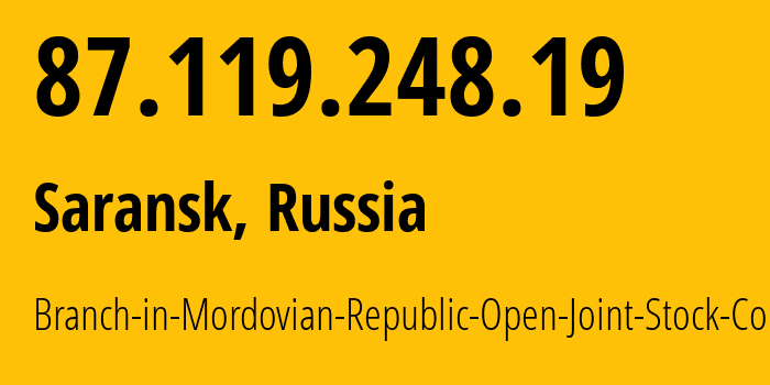 IP-адрес 87.119.248.19 (Саранск, Мордовия, Россия) определить местоположение, координаты на карте, ISP провайдер AS12389 Branch-in-Mordovian-Republic-Open-Joint-Stock-Company // кто провайдер айпи-адреса 87.119.248.19