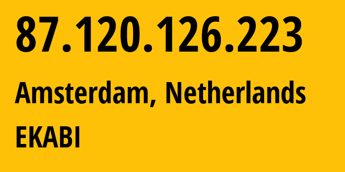 IP-адрес 87.120.126.223 (Амстердам, Северная Голландия, Нидерланды) определить местоположение, координаты на карте, ISP провайдер AS401115 EKABI // кто провайдер айпи-адреса 87.120.126.223