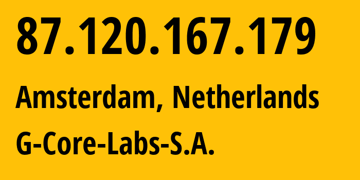 IP address 87.120.167.179 (Amsterdam, North Holland, Netherlands) get location, coordinates on map, ISP provider AS199524 G-Core-Labs-S.A. // who is provider of ip address 87.120.167.179, whose IP address