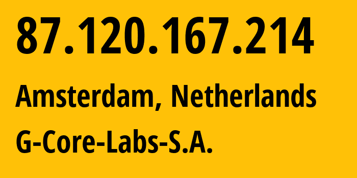 IP address 87.120.167.214 (Amsterdam, North Holland, Netherlands) get location, coordinates on map, ISP provider AS199524 G-Core-Labs-S.A. // who is provider of ip address 87.120.167.214, whose IP address