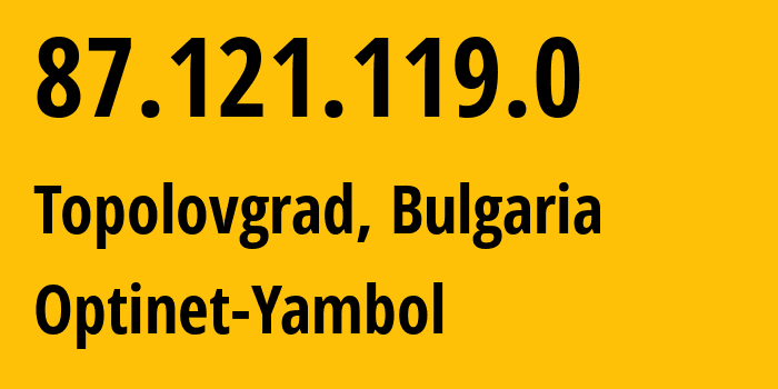 IP-адрес 87.121.119.0 (Тополовград, Haskovo, Болгария) определить местоположение, координаты на карте, ISP провайдер AS48917 Optinet-Yambol // кто провайдер айпи-адреса 87.121.119.0