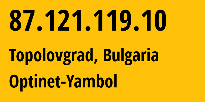IP-адрес 87.121.119.10 (Тополовград, Haskovo, Болгария) определить местоположение, координаты на карте, ISP провайдер AS48917 Optinet-Yambol // кто провайдер айпи-адреса 87.121.119.10