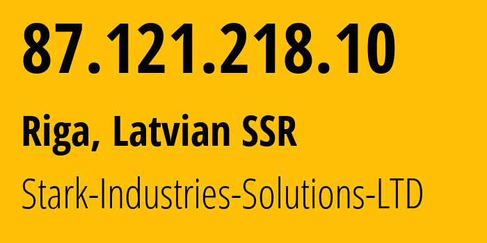 IP address 87.121.218.10 (Riga, Rīga, Latvian SSR) get location, coordinates on map, ISP provider AS44477 Stark-Industries-Solutions-LTD // who is provider of ip address 87.121.218.10, whose IP address