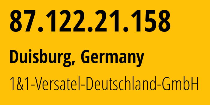 IP address 87.122.21.158 (Duisburg, North Rhine-Westphalia, Germany) get location, coordinates on map, ISP provider AS8881 1&1-Versatel-Deutschland-GmbH // who is provider of ip address 87.122.21.158, whose IP address