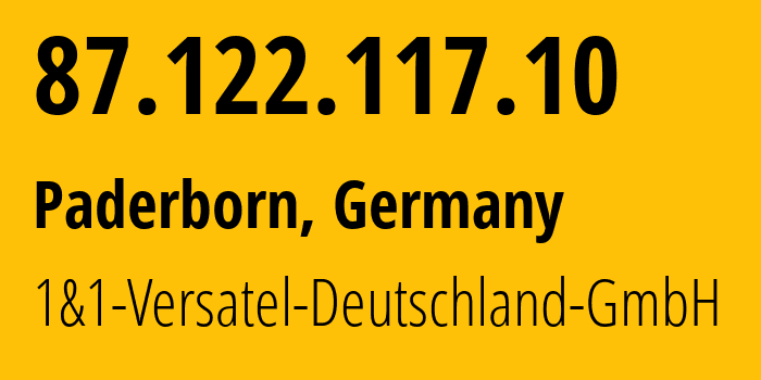 IP address 87.122.117.10 (Paderborn, North Rhine-Westphalia, Germany) get location, coordinates on map, ISP provider AS8881 1&1-Versatel-Deutschland-GmbH // who is provider of ip address 87.122.117.10, whose IP address