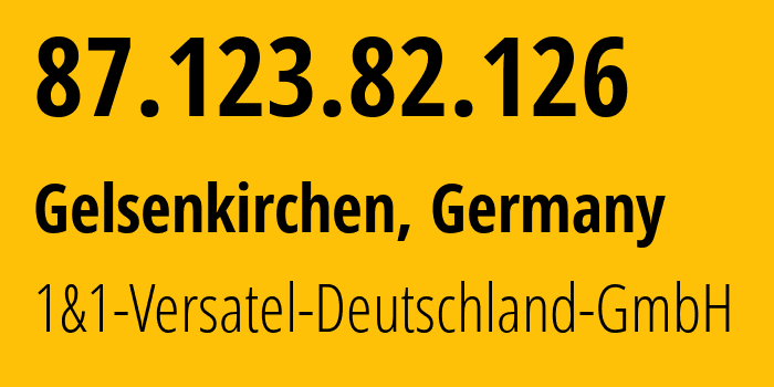 IP address 87.123.82.126 (Gelsenkirchen, North Rhine-Westphalia, Germany) get location, coordinates on map, ISP provider AS8881 1&1-Versatel-Deutschland-GmbH // who is provider of ip address 87.123.82.126, whose IP address