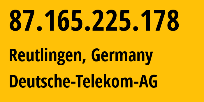 IP address 87.165.225.178 (Reutlingen, Baden-Wurttemberg, Germany) get location, coordinates on map, ISP provider AS3320 Deutsche-Telekom-AG // who is provider of ip address 87.165.225.178, whose IP address