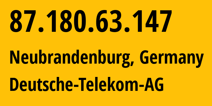 IP-адрес 87.180.63.147 (Нойбранденбурге, Мекленбург — Передняя Померания, Германия) определить местоположение, координаты на карте, ISP провайдер AS3320 Deutsche-Telekom-AG // кто провайдер айпи-адреса 87.180.63.147