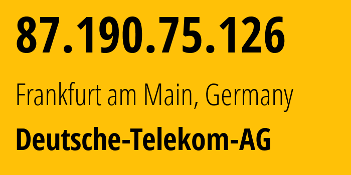 IP address 87.190.75.126 (Frankfurt am Main, Hesse, Germany) get location, coordinates on map, ISP provider AS3320 Deutsche-Telekom-AG // who is provider of ip address 87.190.75.126, whose IP address