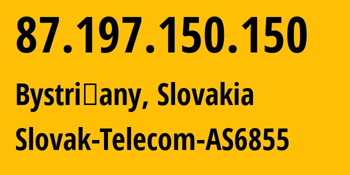IP-адрес 87.197.150.150 (Bystričany, Trenčín Region, Словакия) определить местоположение, координаты на карте, ISP провайдер AS6855 Slovak-Telecom-AS6855 // кто провайдер айпи-адреса 87.197.150.150