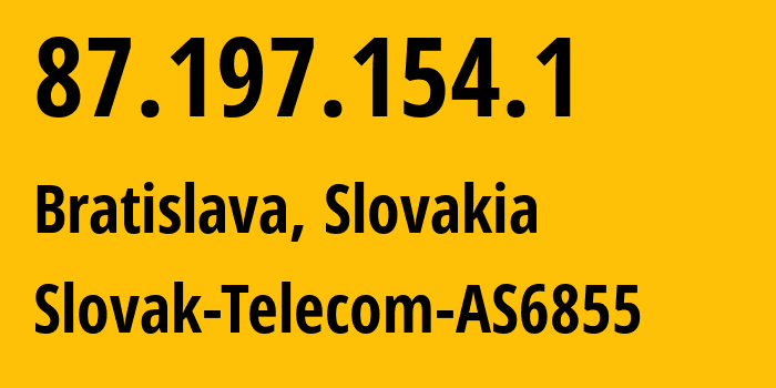 IP-адрес 87.197.154.1 (Братислава, Братиславский край, Словакия) определить местоположение, координаты на карте, ISP провайдер AS6855 Slovak-Telecom-AS6855 // кто провайдер айпи-адреса 87.197.154.1