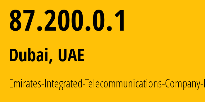 IP-адрес 87.200.0.1 (Дубай, Dubai, ОАЭ) определить местоположение, координаты на карте, ISP провайдер AS15802 Emirates-Integrated-Telecommunications-Company-PJSC // кто провайдер айпи-адреса 87.200.0.1