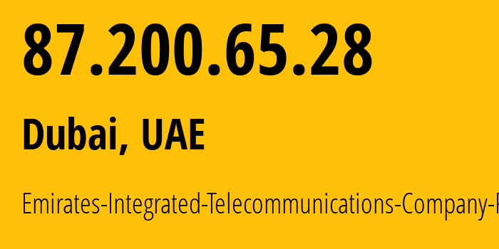 IP-адрес 87.200.65.28 (Дубай, Dubai, ОАЭ) определить местоположение, координаты на карте, ISP провайдер AS15802 Emirates-Integrated-Telecommunications-Company-PJSC // кто провайдер айпи-адреса 87.200.65.28