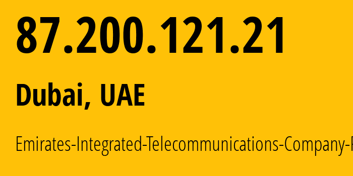 IP address 87.200.121.21 (Dubai, Dubai, UAE) get location, coordinates on map, ISP provider AS15802 Emirates-Integrated-Telecommunications-Company-PJSC // who is provider of ip address 87.200.121.21, whose IP address