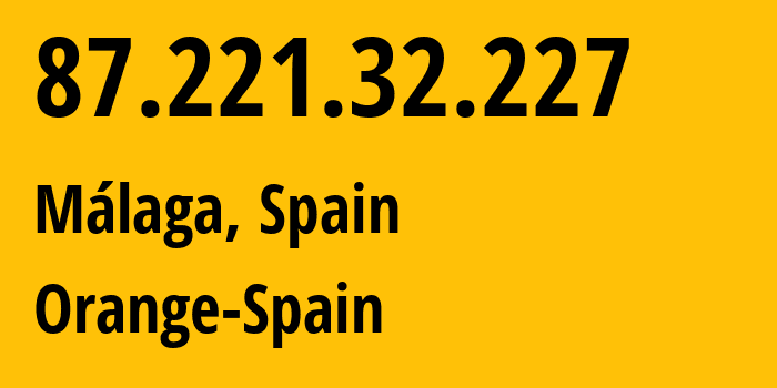 IP address 87.221.32.227 (Málaga, Andalusia, Spain) get location, coordinates on map, ISP provider AS12479 Orange-Spain // who is provider of ip address 87.221.32.227, whose IP address