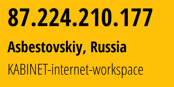 IP address 87.224.210.177 (Asbestovskiy, Sverdlovsk Oblast, Russia) get location, coordinates on map, ISP provider AS12389 KABINET-internet-workspace // who is provider of ip address 87.224.210.177, whose IP address