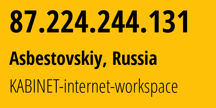 IP address 87.224.244.131 (Asbestovskiy, Sverdlovsk Oblast, Russia) get location, coordinates on map, ISP provider AS12389 KABINET-internet-workspace // who is provider of ip address 87.224.244.131, whose IP address