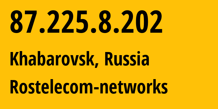 IP address 87.225.8.202 (Khabarovsk, Khabarovsk, Russia) get location, coordinates on map, ISP provider AS12389 Rostelecom-networks // who is provider of ip address 87.225.8.202, whose IP address