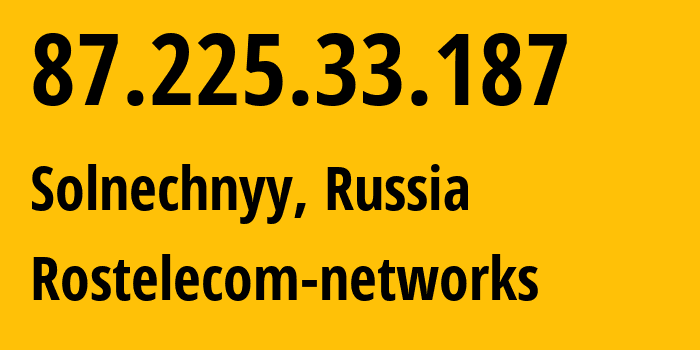 IP address 87.225.33.187 (Solnechnyy, Khabarovsk, Russia) get location, coordinates on map, ISP provider AS12389 Rostelecom-networks // who is provider of ip address 87.225.33.187, whose IP address