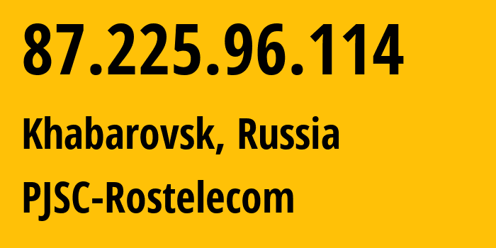 IP-адрес 87.225.96.114 (Хабаровск, Хабаровский Край, Россия) определить местоположение, координаты на карте, ISP провайдер AS12389 PJSC-Rostelecom // кто провайдер айпи-адреса 87.225.96.114