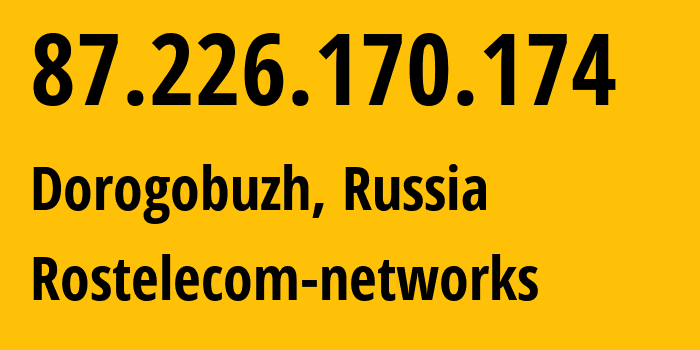 IP address 87.226.170.174 (Dorogobuzh, Smolensk Oblast, Russia) get location, coordinates on map, ISP provider AS12389 Rostelecom-networks // who is provider of ip address 87.226.170.174, whose IP address