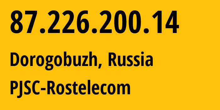 IP-адрес 87.226.200.14 (Дорогобуж, Смоленская Область, Россия) определить местоположение, координаты на карте, ISP провайдер AS12389 PJSC-Rostelecom // кто провайдер айпи-адреса 87.226.200.14