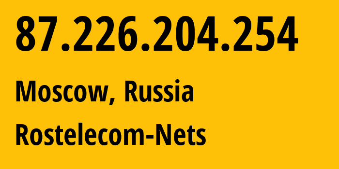 IP-адрес 87.226.204.254 (Москва, Москва, Россия) определить местоположение, координаты на карте, ISP провайдер AS12389 Rostelecom-Nets // кто провайдер айпи-адреса 87.226.204.254