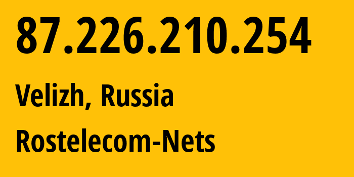 IP-адрес 87.226.210.254 (Велиж, Смоленская Область, Россия) определить местоположение, координаты на карте, ISP провайдер AS12389 Rostelecom-Nets // кто провайдер айпи-адреса 87.226.210.254