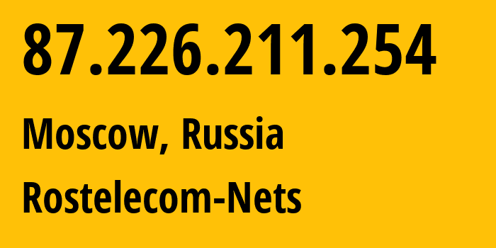 IP-адрес 87.226.211.254 (Москва, Москва, Россия) определить местоположение, координаты на карте, ISP провайдер AS12389 Rostelecom-Nets // кто провайдер айпи-адреса 87.226.211.254