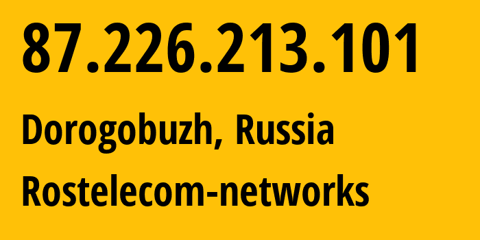 IP address 87.226.213.101 (Dorogobuzh, Smolensk Oblast, Russia) get location, coordinates on map, ISP provider AS12389 Rostelecom-networks // who is provider of ip address 87.226.213.101, whose IP address